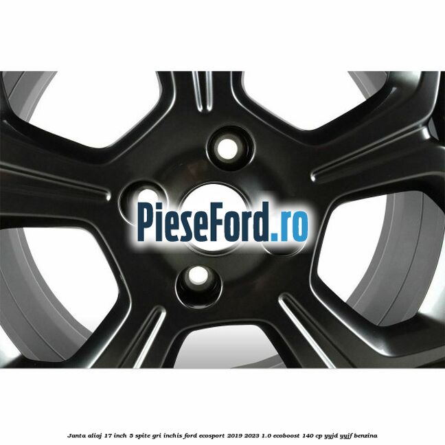 Janta aliaj 17 inch, 5 spite gri inchis Ford EcoSport 2019-2023 1.0 EcoBoost 140 cp YYJD, YYJF benzina