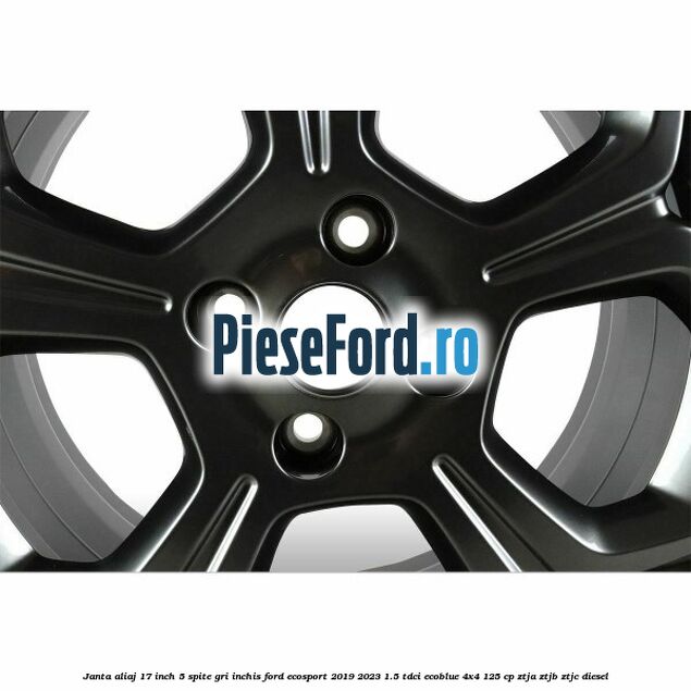 Janta aliaj 17 inch, 5 spite gri inchis Ford EcoSport 2019-2023 1.5 TDCi EcoBlue 4x4 125 cp ZTJA, ZTJB, ZTJC diesel