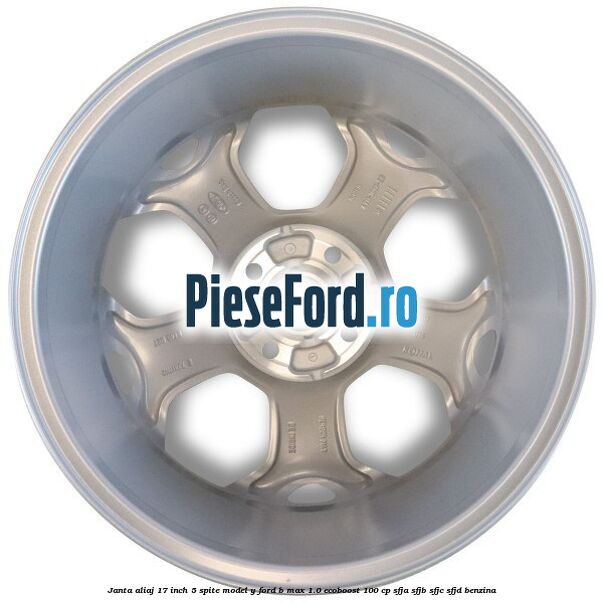 Janta aliaj 17 inch, 5 spite model Y Ford B-Max 1.0 EcoBoost 100 cp SFJA, SFJB, SFJC, SFJD benzina