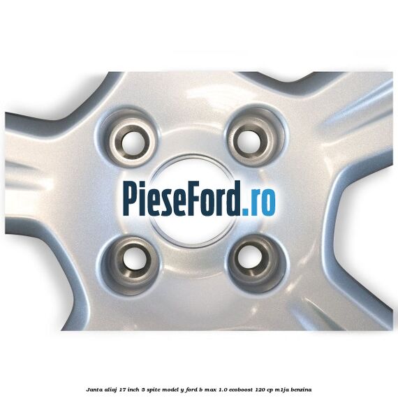 Janta aliaj 17 inch, 5 spite model Y Ford B-Max 1.0 EcoBoost 120 cp M1JA benzina
