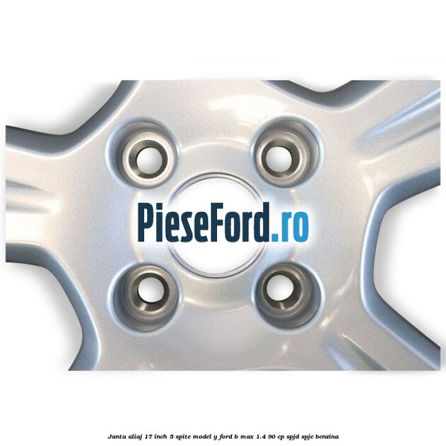 Janta aliaj 17 inch, 5 spite model Y Ford B-Max 1.4 90 cp SPJD, SPJE benzina