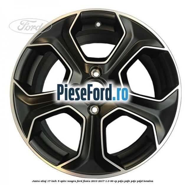 Janta aliaj 17 inch, 5 spite neagra Ford Fiesta 2013-2017 1.0 80 cp Janta aliaj 17 inch, 5 spite neagra Ford Fiesta 2013-2017 1.0 80 cp P4JA, P4JB, P4JC, P4JD benzina