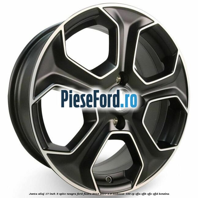 Janta aliaj 17 inch, 5 spite neagra Ford Fiesta 2013-2017 1.0 EcoBoost 100 cp SFJA, SFJB, SFJC, SFJD benzina