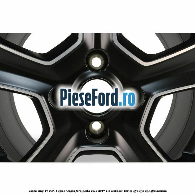 Janta aliaj 17 inch, 5 spite neagra Ford Fiesta 2013-2017 1.0 EcoBoost 100 cp SFJA, SFJB, SFJC, SFJD benzina