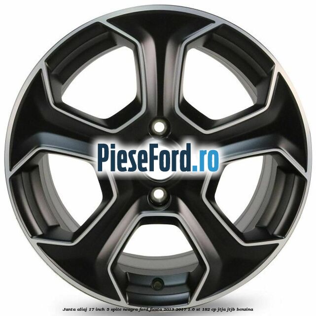 Janta aliaj 17 inch, 5 spite neagra Ford Fiesta 2013-2017 1.6 ST 182 cp JTJA, JTJB benzina