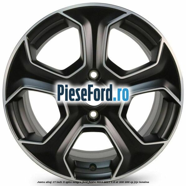 Janta aliaj 17 inch, 5 spite neagra Ford Fiesta 2013-2017 1.6 ST 200 200 cp JTJC benzina