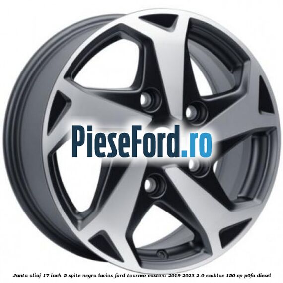 Janta aliaj 17 inch, 5 spite negru lucios Ford Tourneo Custom 2019-2023 2.0 EcoBlue 150 cp P0FA diesel