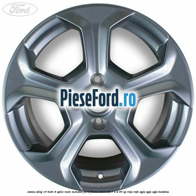 Janta aliaj 17 inch, 5 spite rock metallic Ford Fiesta 2013-2017 1.4 97 cp RTJA, RTJB, SPJA, SPJC, SPJE benzina