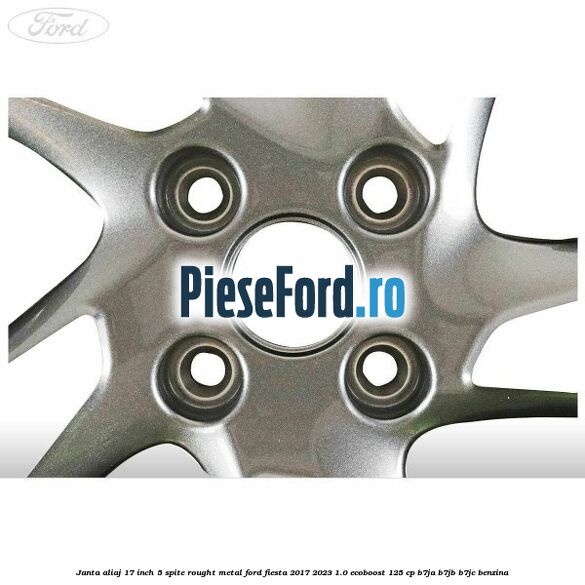Janta aliaj 17 inch, 5 spite rought metal Ford Fiesta 2017-2023 1.0 EcoBoost 125 cp B7JA, B7JB, B7JC benzina