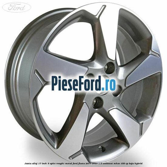 Janta aliaj 17 inch, 5 spite rought metal Ford Fiesta 2017-2023 1.0 EcoBoost mHEV 155 cp BZJA Hybrid