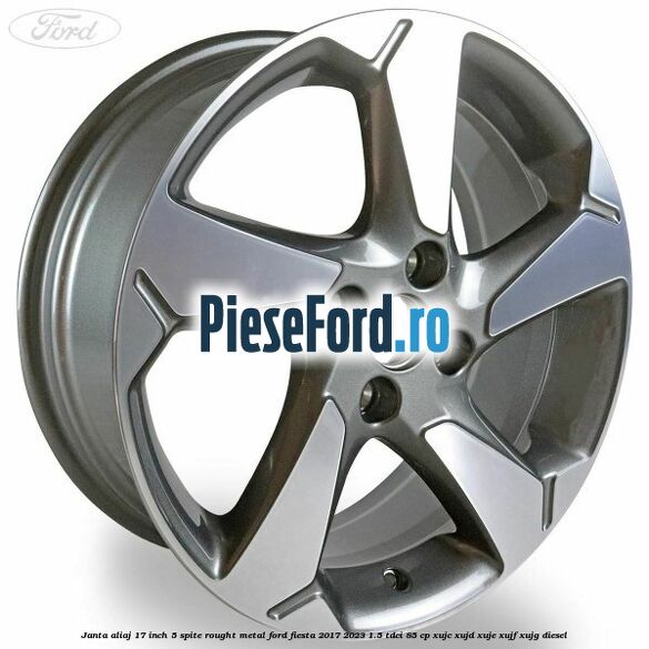 Janta aliaj 17 inch, 5 spite rought metal Ford Fiesta 2017-2023 1.5 TDCi 85 cp