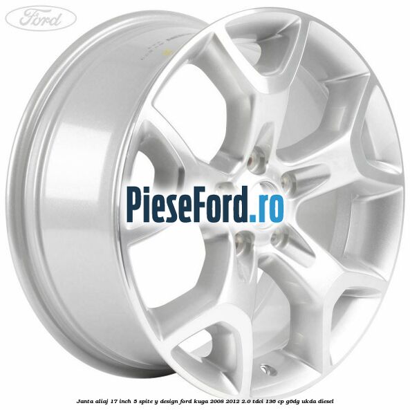 Janta aliaj 17 inch, 5 spite, Y design Ford Kuga 2008-2012 2.0 TDCi 136 cp G6DG, UKDA diesel