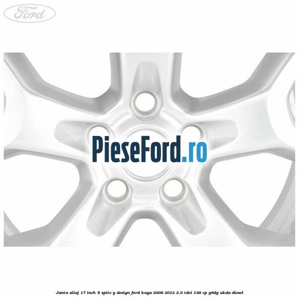 Janta aliaj 17 inch, 5 spite, Y design Ford Kuga 2008-2012 2.0 TDCi 136 cp G6DG, UKDA diesel