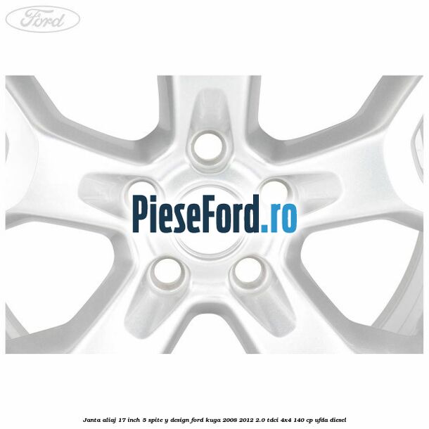 Janta aliaj 17 inch, 5 spite, Y design Ford Kuga 2008-2012 2.0 TDCI 4x4 140 cp UFDA diesel