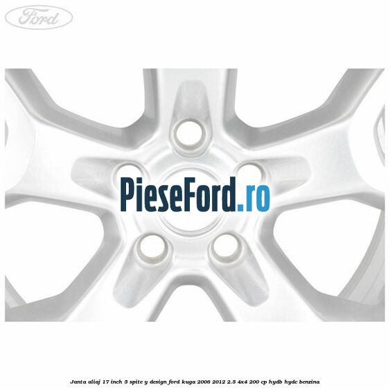 Janta aliaj 17 inch, 5 spite, Y design Ford Kuga 2008-2012 2.5 4x4 200 cp Janta aliaj 17 inch, 5 spite, Y design Ford Kuga 2008-2012 2.5 4x4 200 cp HYDB, HYDC benzina