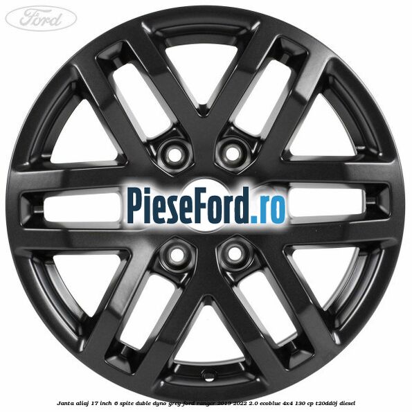 Janta aliaj 17 inch, 6 spite duble dyno grey Ford Ranger 2019-2022 2.0 EcoBlue 4x4 130 cp T20DD0J diesel