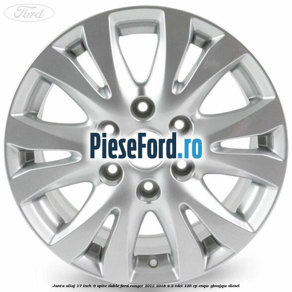 Janta aliaj 17 inch, 6 spite duble Ford Ranger 2012-2015 2.2 TDCi 125 cp ENQW, GBVAJQW diesel