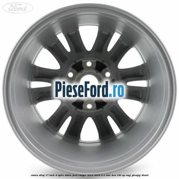 Janta aliaj 17 inch, 6 spite duble Ford Ranger 2012-2015 2.2 TDCi 4x4 150 cp ENQJ, GBVAJQJ diesel