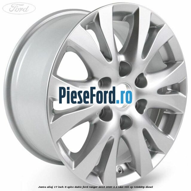 Janta aliaj 17 inch, 6 spite duble Ford Ranger 2016-2020 2.2 TDCi 131 cp T22DD0P diesel