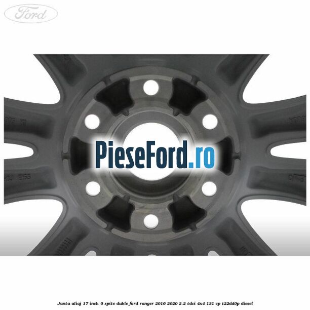 Janta aliaj 17 inch, 6 spite duble Ford Ranger 2016-2020 2.2 TDCi 4x4 131 cp T22DD0P diesel