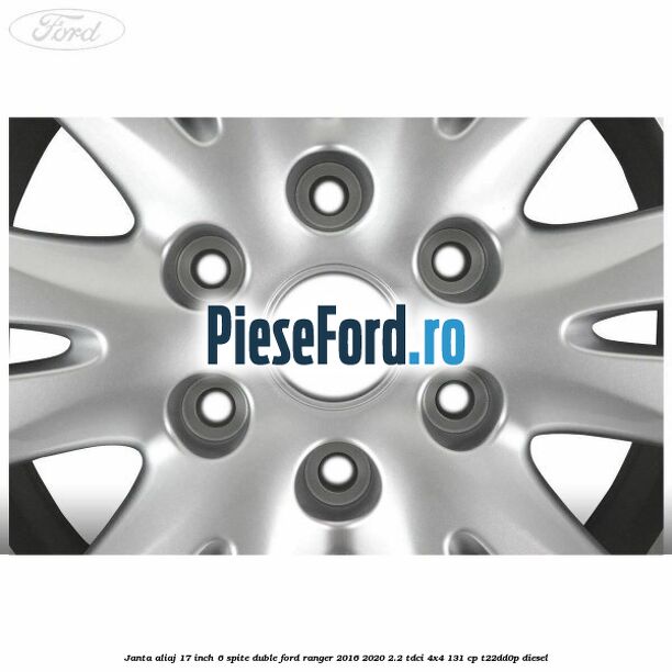 Janta aliaj 17 inch, 6 spite duble Ford Ranger 2016-2020 2.2 TDCi 4x4 131 cp T22DD0P diesel