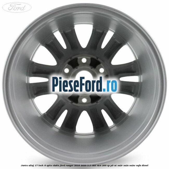 Janta aliaj 17 inch, 6 spite duble Ford Ranger 2016-2020 3.2 TDCi 4x4 200 cp Janta aliaj 17 inch, 6 spite duble Ford Ranger 2016-2020 3.2 TDCi 4x4 200 cp P5-AT, SA2R, SA2S, SA2W, SAFA diesel