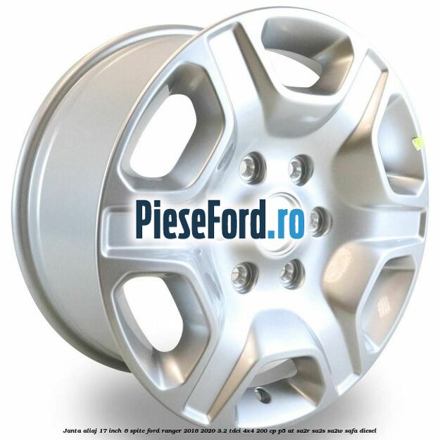 Janta aliaj 17 inch, 6 spite Ford Ranger 2016-2020 3.2 TDCi 4x4 200 cp Janta aliaj 17 inch, 6 spite Ford Ranger 2016-2020 3.2 TDCi 4x4 200 cp P5-AT, SA2R, SA2S, SA2W, SAFA diesel
