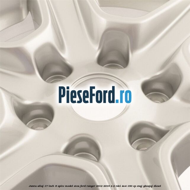 Janta aliaj 17 inch, 6 spite model stea Ford Ranger 2012-2015 2.2 TDCi 4x4 150 cp ENQJ, GBVAJQJ diesel