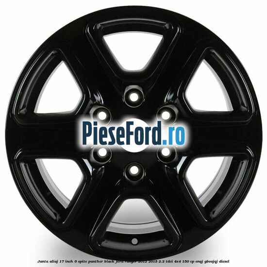 Janta aliaj 17 inch, 6 spite Panther Black Ford Ranger 2012-2015 2.2 TDCi 4x4 150 cp Janta aliaj 17 inch, 6 spite Panther Black Ford Ranger 2012-2015 2.2 TDCi 4x4 150 cp ENQJ, GBVAJQJ diesel