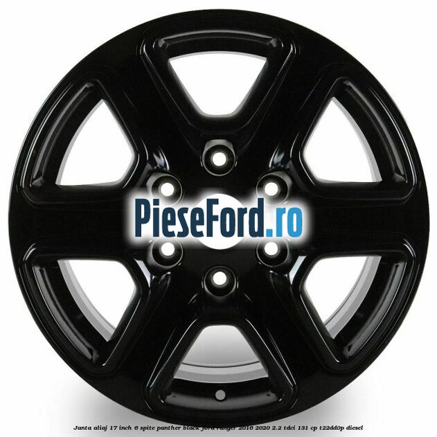 Janta aliaj 17 inch, 6 spite Panther Black Ford Ranger 2016-2020 2.2 TDCi 131 cp T22DD0P diesel