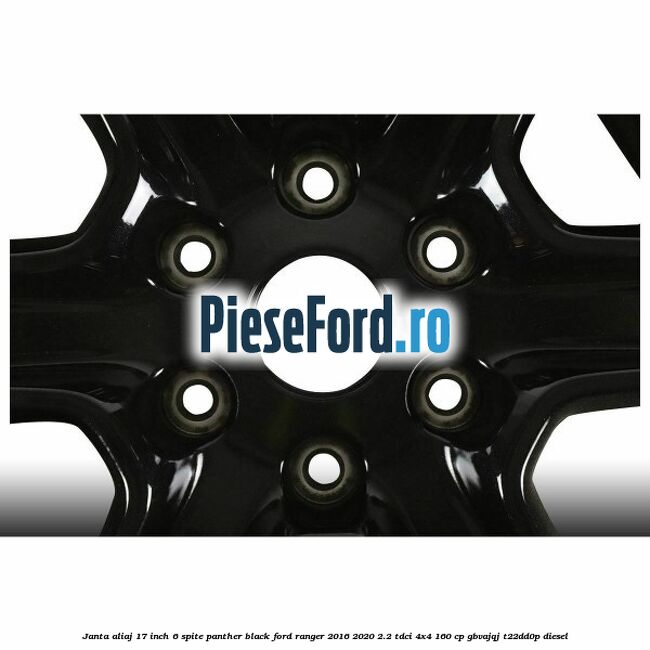 Janta aliaj 17 inch, 6 spite Panther Black Ford Ranger 2016-2020 2.2 TDCi 4x4 160 cp GBVAJQJ, T22DD0P diesel