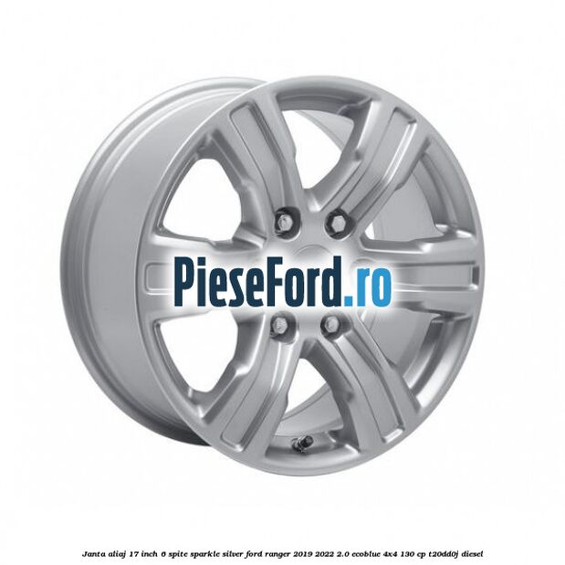 Janta aliaj 17 inch, 6 spite sparkle silver Ford Ranger 2019-2022 2.0 EcoBlue 4x4 130 cp T20DD0J diesel