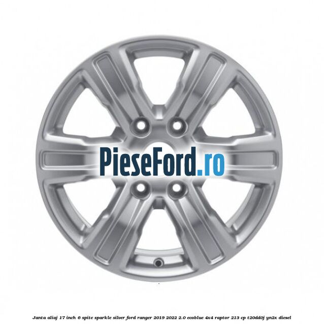 Janta aliaj 17 inch, 6 spite sparkle silver Ford Ranger 2019-2022 2.0 EcoBlue 4x4 Raptor 213 cp T20DD0J, YN2X diesel