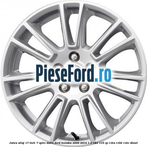 Janta aliaj 17 inch, 7 spite duble Ford Mondeo 2008-2014 1.6 TDCi 115 cp Janta aliaj 17 inch, 7 spite duble Ford Mondeo 2008-2014 1.6 TDCi 115 cp T1BA, T1BB, T1BC diesel
