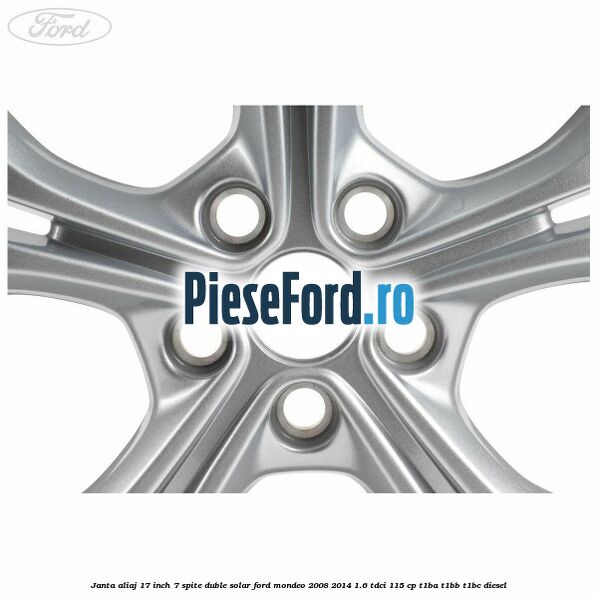 Janta aliaj 17 inch, 7 spite duble solar Ford Mondeo 2008-2014 1.6 TDCi 115 cp T1BA, T1BB, T1BC diesel