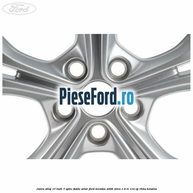 Janta aliaj 17 inch, 7 spite duble solar Ford Mondeo 2008-2014 1.6 Ti 110 cp RHBA benzina