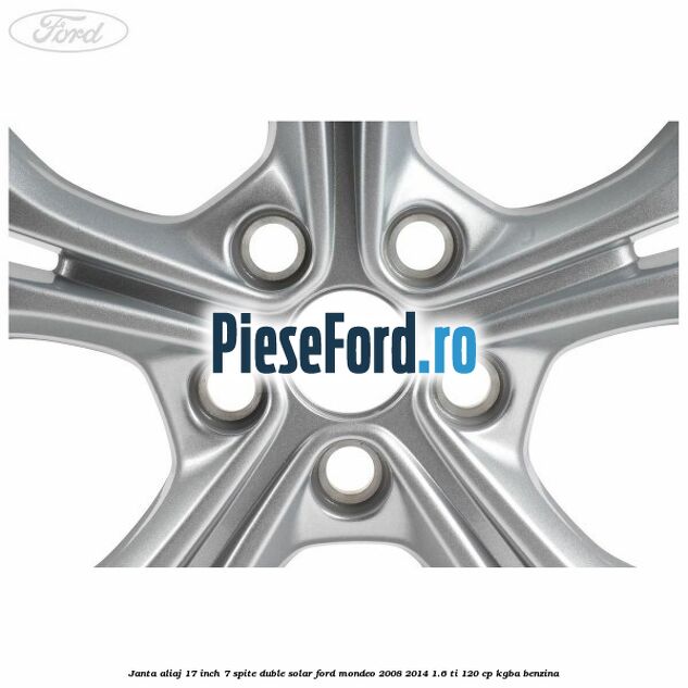 Janta aliaj 17 inch, 7 spite duble solar Ford Mondeo 2008-2014 1.6 Ti 120 cp KGBA benzina