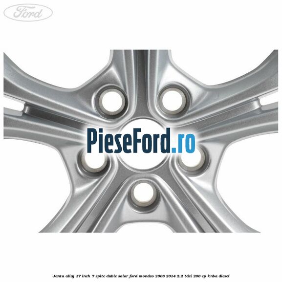 Janta aliaj 17 inch, 7 spite duble solar Ford Mondeo 2008-2014 2.2 TDCi 200 cp KNBA diesel