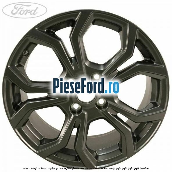 janta aliaj 17 inch, 7 spite gri rado Ford Fiesta 2017-2023 1.0 EcoBoost 85 cp Q0JA, Q0JB, Q0JC, Q0JD benzina