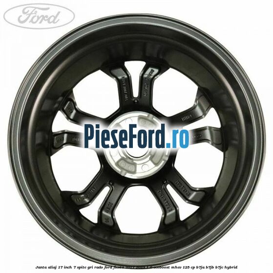 janta aliaj 17 inch, 7 spite gri rado Ford Fiesta 2017-2023 1.0 EcoBoost mHEV 125 cp B7JA, B7JB, B7JC Hybrid