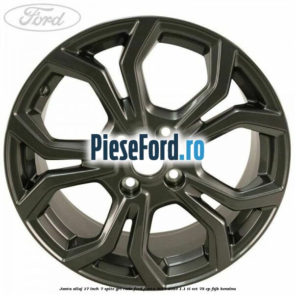janta aliaj 17 inch, 7 spite gri rado Ford Fiesta 2017-2023 1.1 Ti-VCT 75 cp FSJB benzina