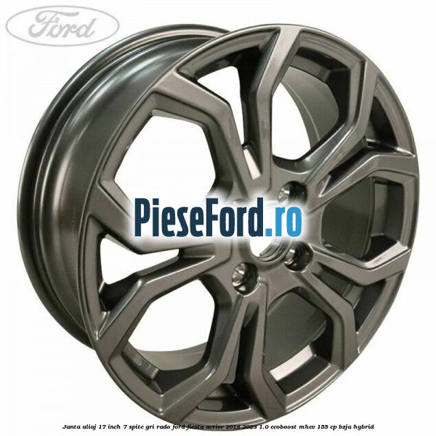 janta aliaj 17 inch, 7 spite gri rado Ford Fiesta Active 2018-2023 1.0 EcoBoost mHEV 155 cp BZJA Hybrid