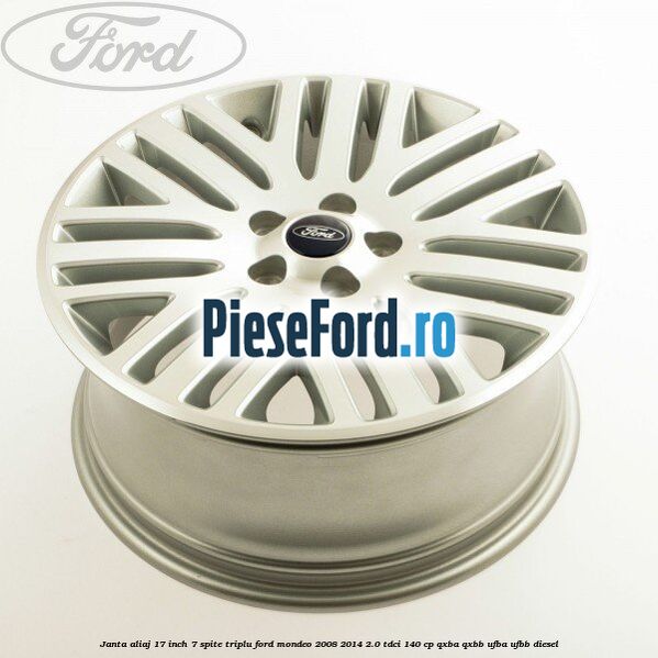Janta aliaj 17 inch, 7 spite triplu Ford Mondeo 2008-2014 2.0 TDCi 140 cp QXBA, QXBB, UFBA, UFBB diesel