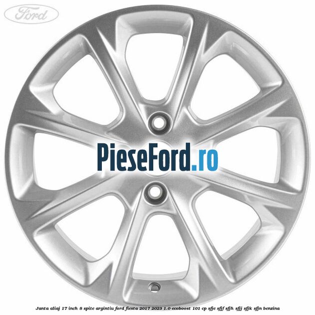 Janta aliaj 17 inch, 8 spite argintiu Ford Fiesta 2017-2023 1.0 EcoBoost 101 cp SFJE, SFJF, SFJH, SFJJ, SFJK, SFJN benzina