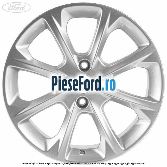 Janta aliaj 17 inch, 8 spite argintiu Ford Fiesta 2017-2023 1.1 Ti-VCT 86 cp XYJA, XYJB, XYJC, XYJD, XYJE benzina