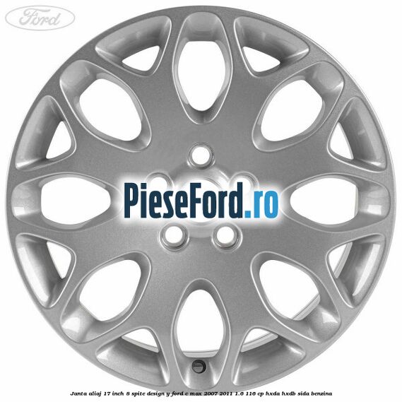 Janta aliaj 17 inch, 8 spite, design Y Ford C-Max 2007-2011 1.6 116 cp Janta aliaj 17 inch, 8 spite, design Y Ford C-Max 2007-2011 1.6 116 cp HXDA, HXDB, SIDA benzina