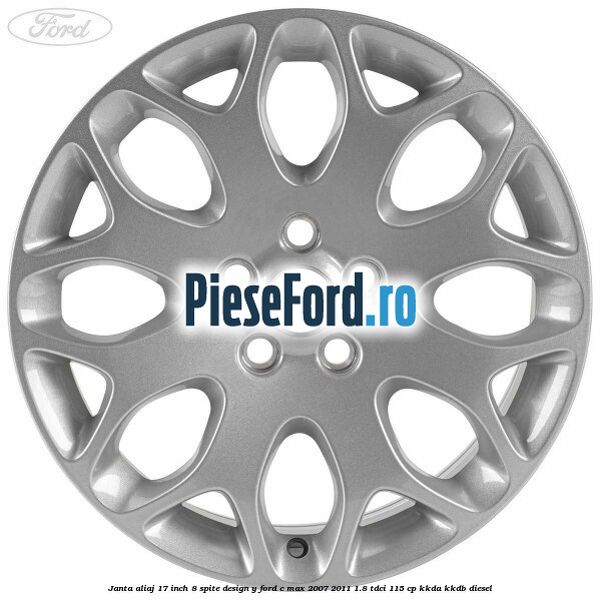 Janta aliaj 17 inch, 8 spite, design Y Ford C-Max 2007-2011 1.8 TDCi 115 cp KKDA, KKDB diesel