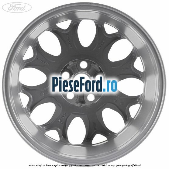 Janta aliaj 17 inch, 8 spite, design Y Ford C-Max 2007-2011 2.0 TDCi 133 cp G6DC, G6DE, G6DF diesel