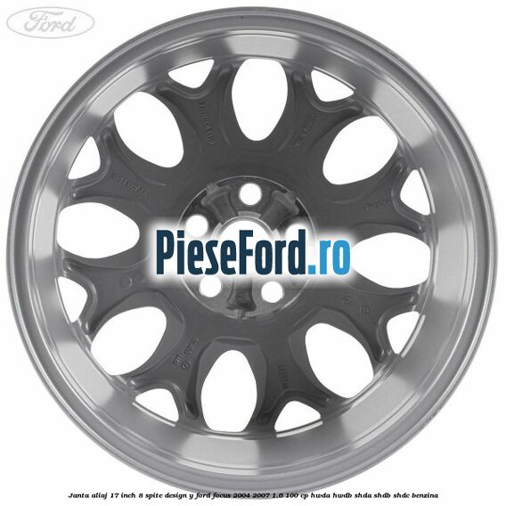 Janta aliaj 17 inch, 8 spite, design Y Ford Focus 2004-2007 1.6 100 cp HWDA, HWDB, SHDA, SHDB, SHDC benzina