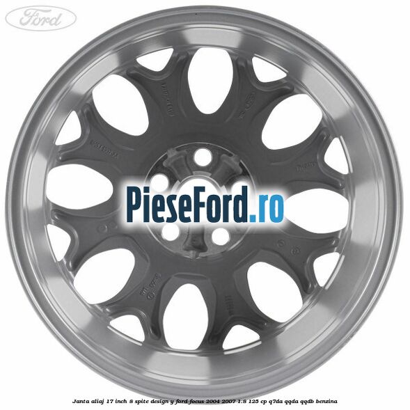 Janta aliaj 17 inch, 8 spite, design Y Ford Focus 2004-2007 1.8 125 cp Janta aliaj 17 inch, 8 spite, design Y Ford Focus 2004-2007 1.8 125 cp Q7DA, QQDA, QQDB benzina
